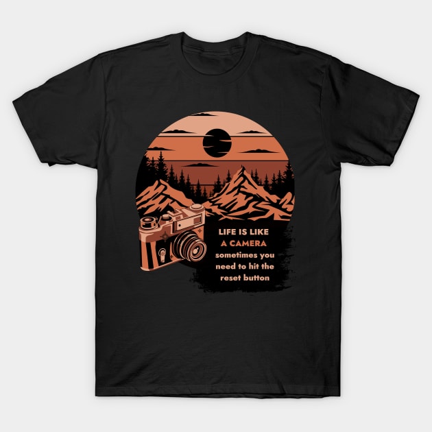 Life Is Like a Camera - Sometimes You Need To Hit The  Reset Button. Mountains Are Calling T-Shirt by Positive Designer